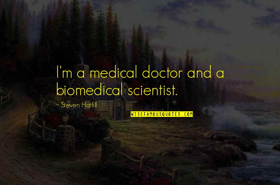 Tough Love Decisions Quotes By Steven Hatfill: I'm a medical doctor and a biomedical scientist.
