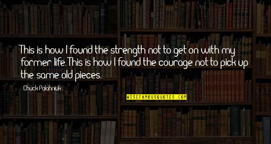 Tough Love Funny Quotes By Chuck Palahniuk: This is how I found the strength not