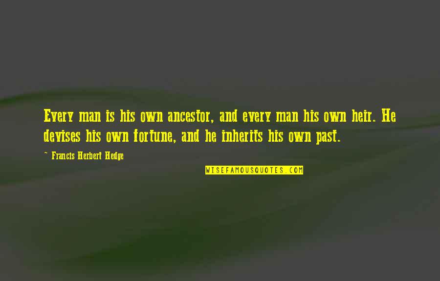 Tough Love In A Relationship Quotes By Francis Herbert Hedge: Every man is his own ancestor, and every