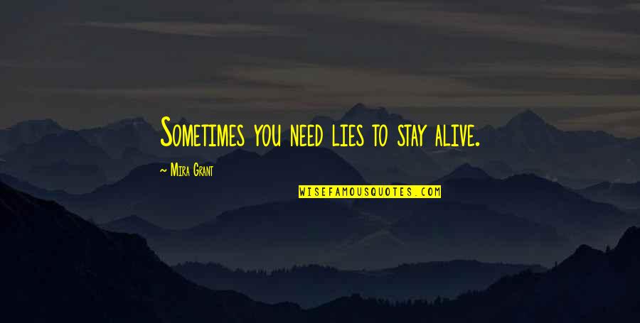 Tough Love In A Relationship Quotes By Mira Grant: Sometimes you need lies to stay alive.