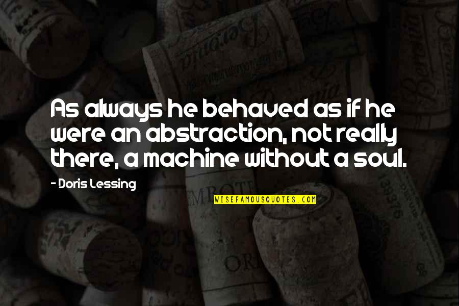 Tough Love Life Quotes By Doris Lessing: As always he behaved as if he were