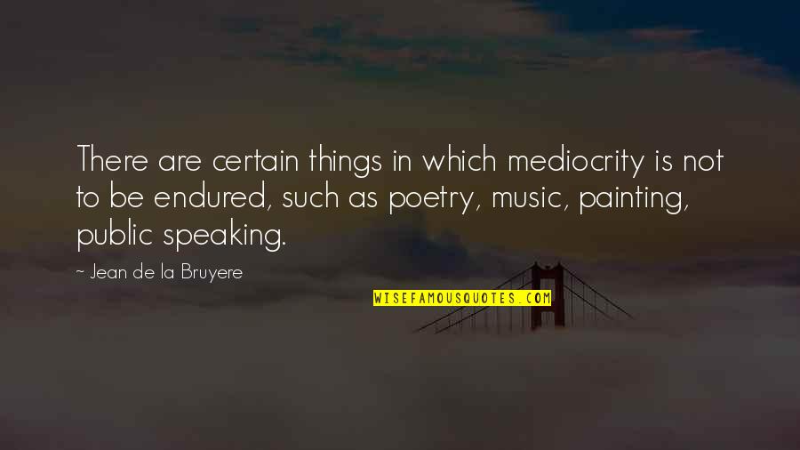 Tough Minded Youtube Quotes By Jean De La Bruyere: There are certain things in which mediocrity is