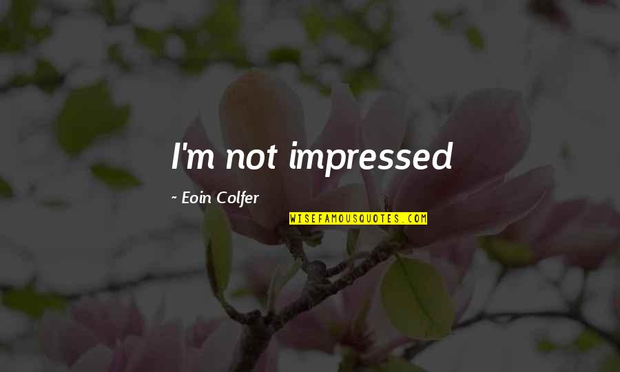 Tough Movie Quotes By Eoin Colfer: I'm not impressed