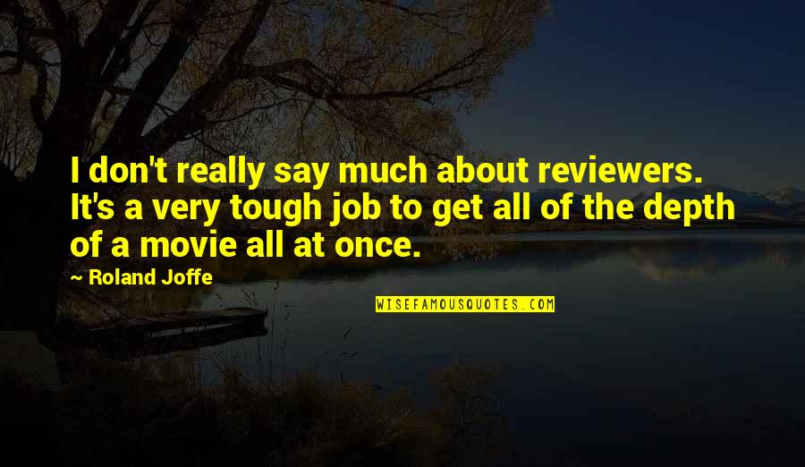Tough Movie Quotes By Roland Joffe: I don't really say much about reviewers. It's