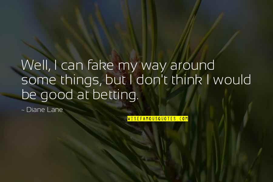 Tough One Liner Quotes By Diane Lane: Well, I can fake my way around some