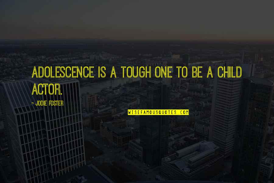 Tough One Quotes By Jodie Foster: Adolescence is a tough one to be a