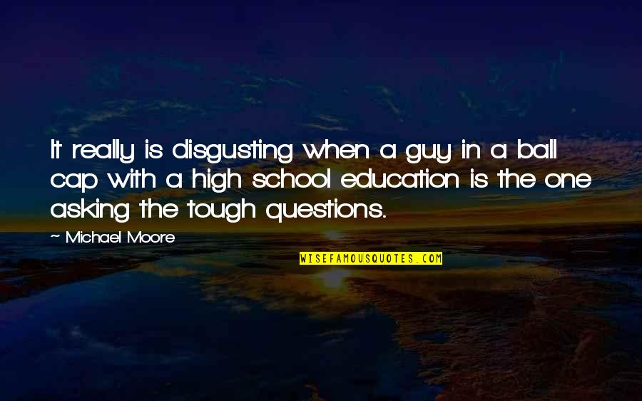 Tough One Quotes By Michael Moore: It really is disgusting when a guy in Tough One Quotes By Michael Moore: It really is disgusting when a guy in