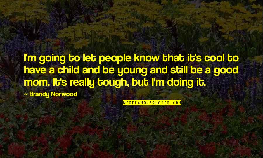 Tough People Quotes By Brandy Norwood: I'm going to let people know that it's