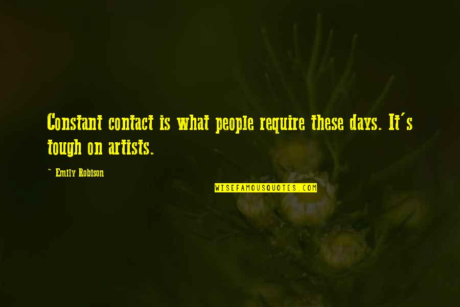 Tough People Quotes By Emily Robison: Constant contact is what people require these days.