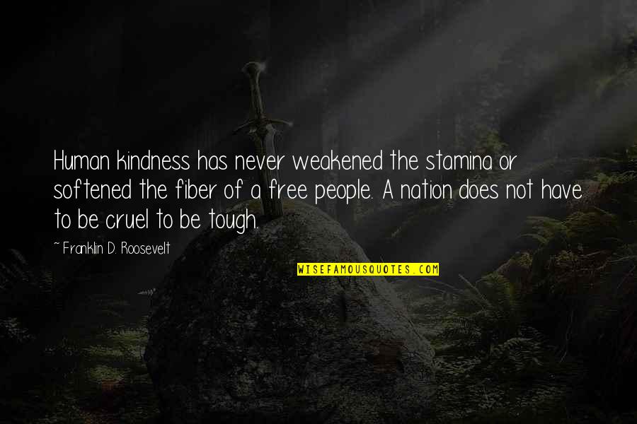 Tough People Quotes By Franklin D. Roosevelt: Human kindness has never weakened the stamina or