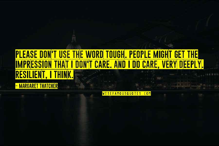 Tough People Quotes By Margaret Thatcher: Please don't use the word tough. People might
