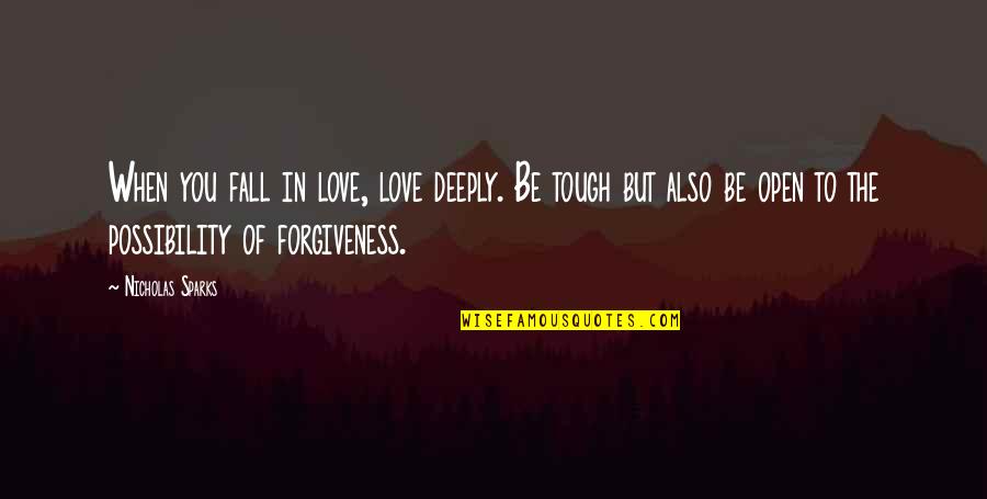 Tough Quotes By Nicholas Sparks: When you fall in love, love deeply. Be