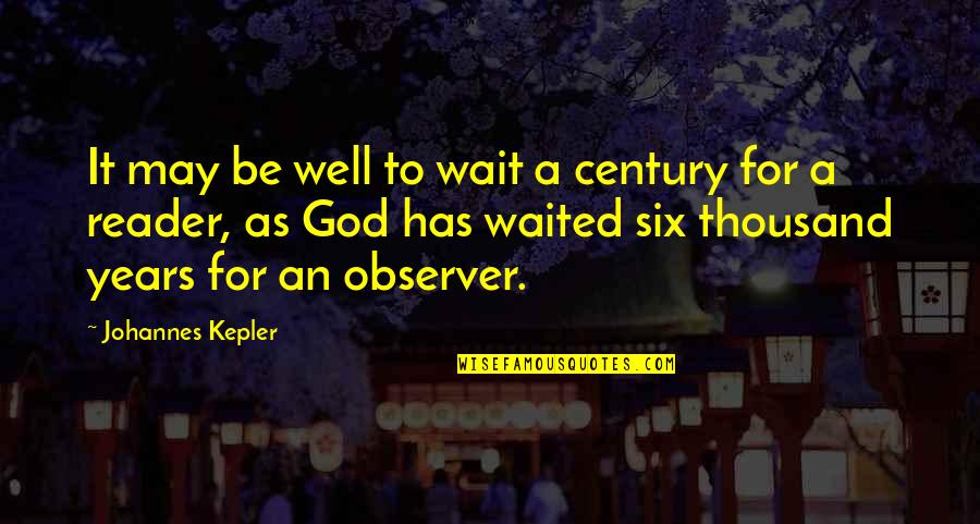 Tough Shoes To Fill Quotes By Johannes Kepler: It may be well to wait a century