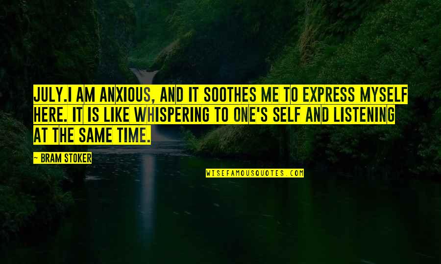 Tough Situations Build Strong People Quotes By Bram Stoker: July.I am anxious, and it soothes me to Tough Situations Build Strong People Quotes By Bram Stoker: July.I am anxious, and it soothes me to
