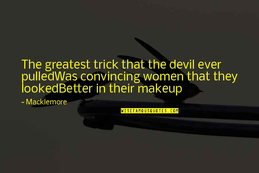 Tough Situations In Life Quotes By Macklemore: The greatest trick that the devil ever pulledWas