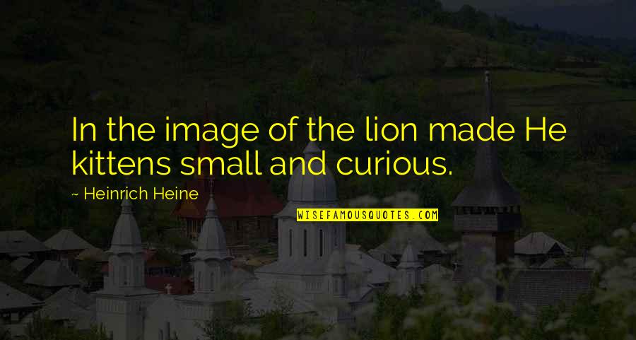 Tough Skin Quotes By Heinrich Heine: In the image of the lion made He