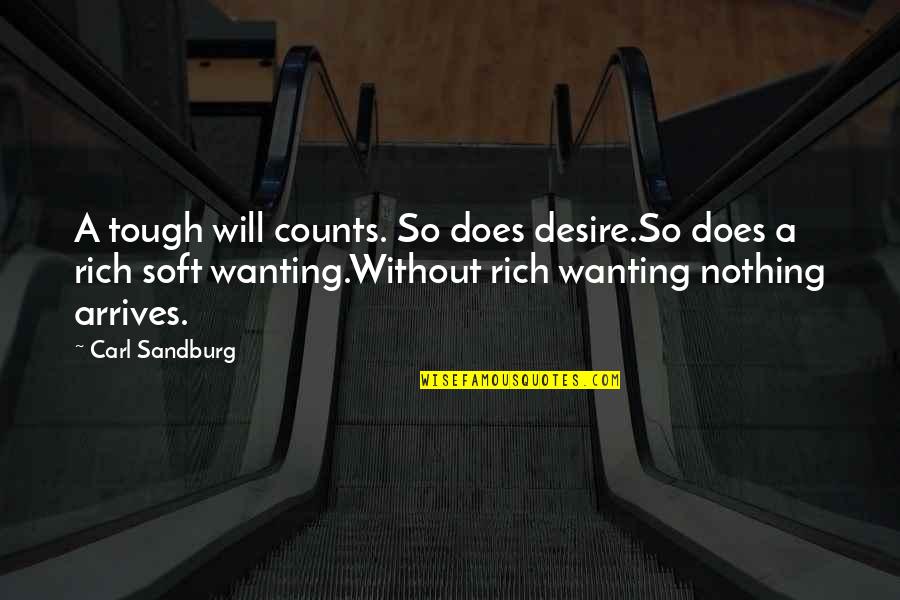 Tough Soft Quotes By Carl Sandburg: A tough will counts. So does desire.So does