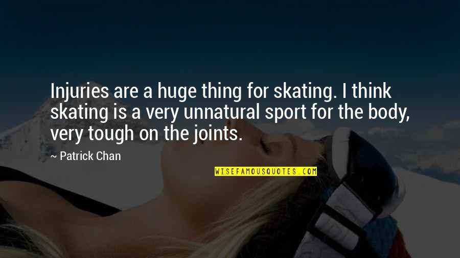 Tough Sports Quotes By Patrick Chan: Injuries are a huge thing for skating. I
