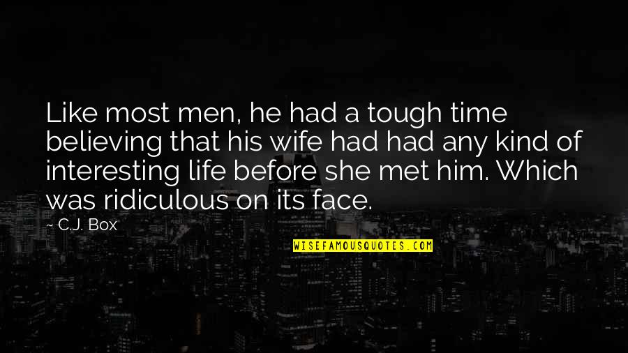 Tough Time In Life Quotes By C.J. Box: Like most men, he had a tough time Tough Time In Life Quotes By C.J. Box: Like most men, he had a tough time
