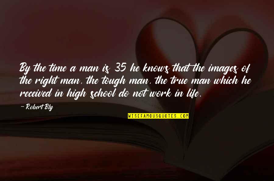 Tough Time In Life Quotes By Robert Bly: By the time a man is 35 he Tough Time In Life Quotes By Robert Bly: By the time a man is 35 he