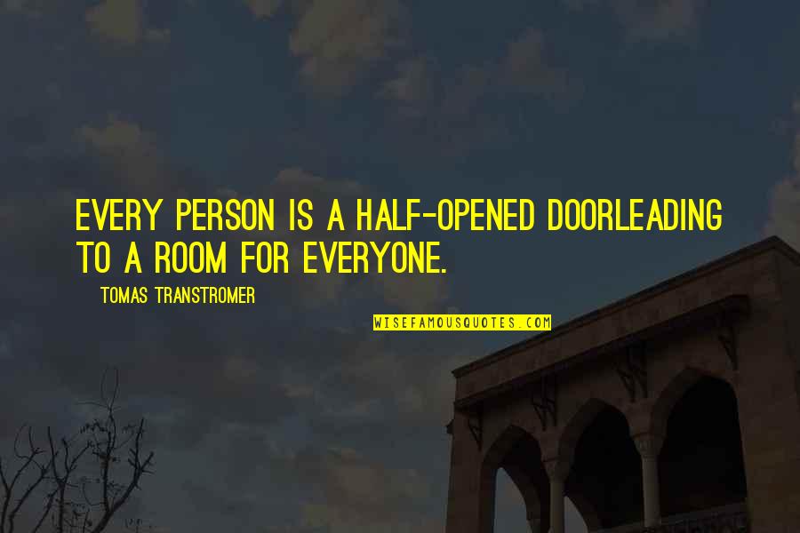 Tough Time Love Quotes By Tomas Transtromer: Every person is a half-opened doorleading to a