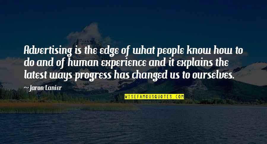 Tough Time Never Last Quotes By Jaron Lanier: Advertising is the edge of what people know