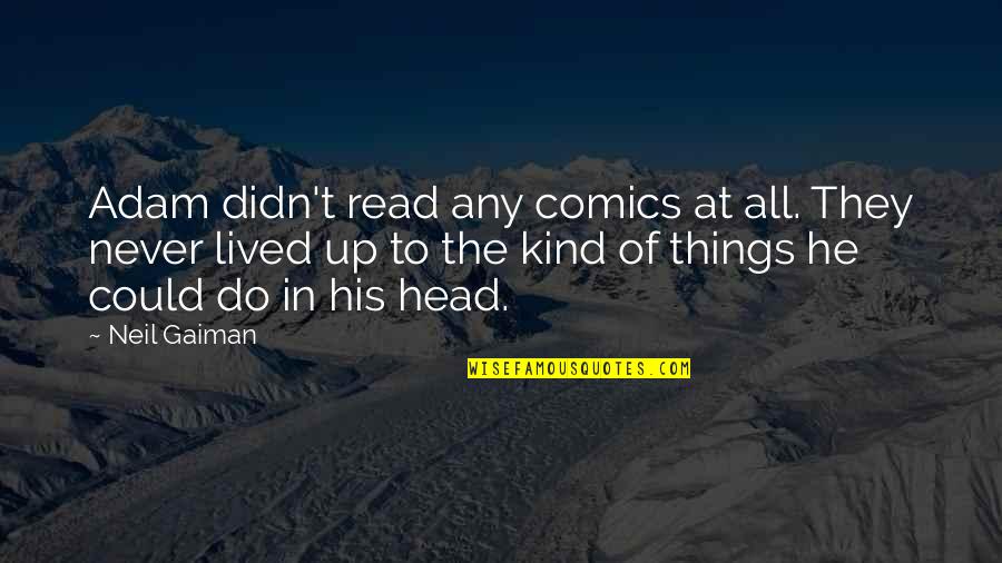 Tough Time Never Last Quotes By Neil Gaiman: Adam didn't read any comics at all. They