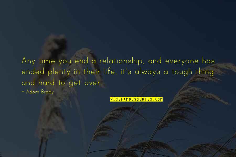 Tough Time Quotes By Adam Brody: Any time you end a relationship, and everyone