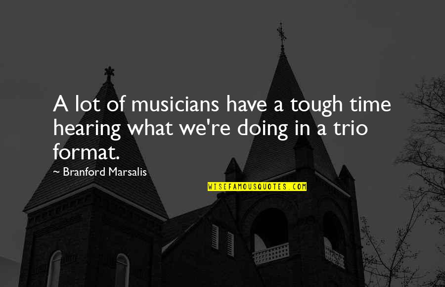 Tough Time Quotes By Branford Marsalis: A lot of musicians have a tough time