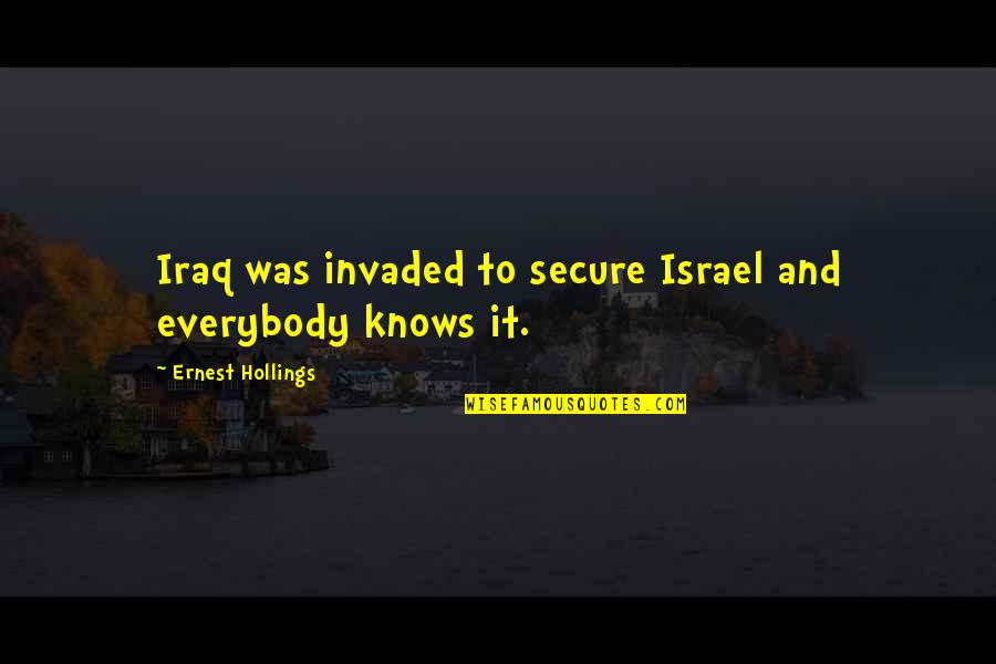 Tough Times And Friends Quotes By Ernest Hollings: Iraq was invaded to secure Israel and everybody