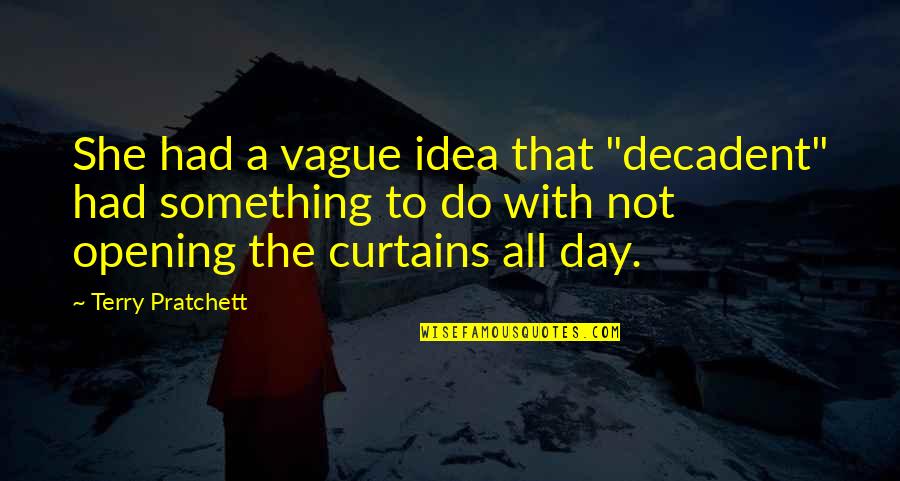 Tough To Swallow Quotes By Terry Pratchett: She had a vague idea that "decadent" had Tough To Swallow Quotes By Terry Pratchett: She had a vague idea that "decadent" had