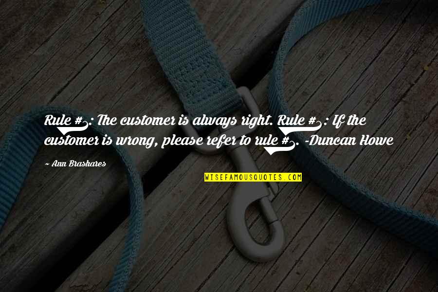 Tough Week Inspirational Quotes By Ann Brashares: Rule #1: The customer is always right. Rule Tough Week Inspirational Quotes By Ann Brashares: Rule #1: The customer is always right. Rule