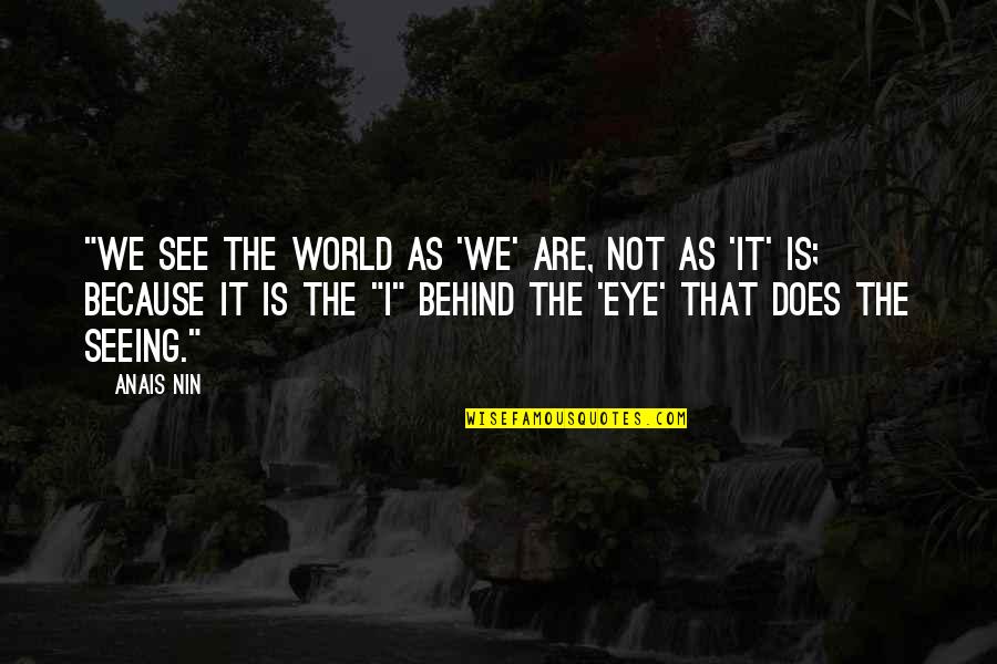Tough Weeks Quotes By Anais Nin: "We see the world as 'we' are, not