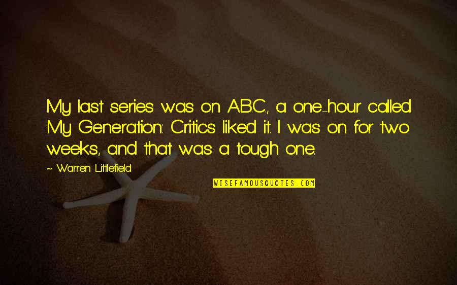 Tough Weeks Quotes By Warren Littlefield: My last series was on A.B.C., a one-hour