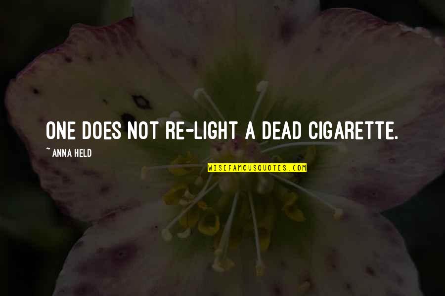 Tough Work Day Quotes By Anna Held: One does not re-light a dead cigarette.
