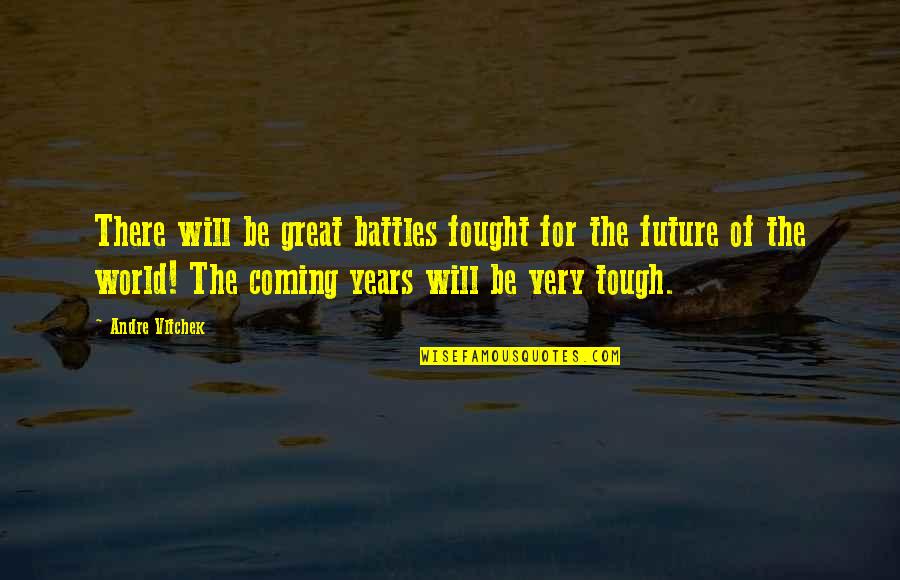 Tough World Quotes By Andre Vltchek: There will be great battles fought for the