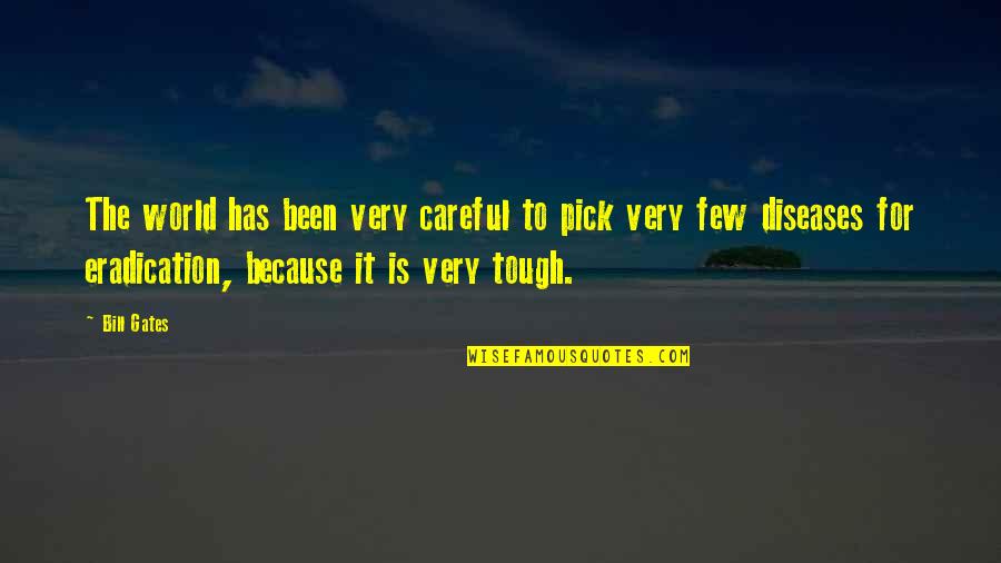 Tough World Quotes By Bill Gates: The world has been very careful to pick