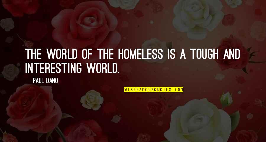 Tough World Quotes By Paul Dano: The world of the homeless is a tough