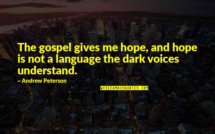 Toughage Bouncer Quotes By Andrew Peterson: The gospel gives me hope, and hope is