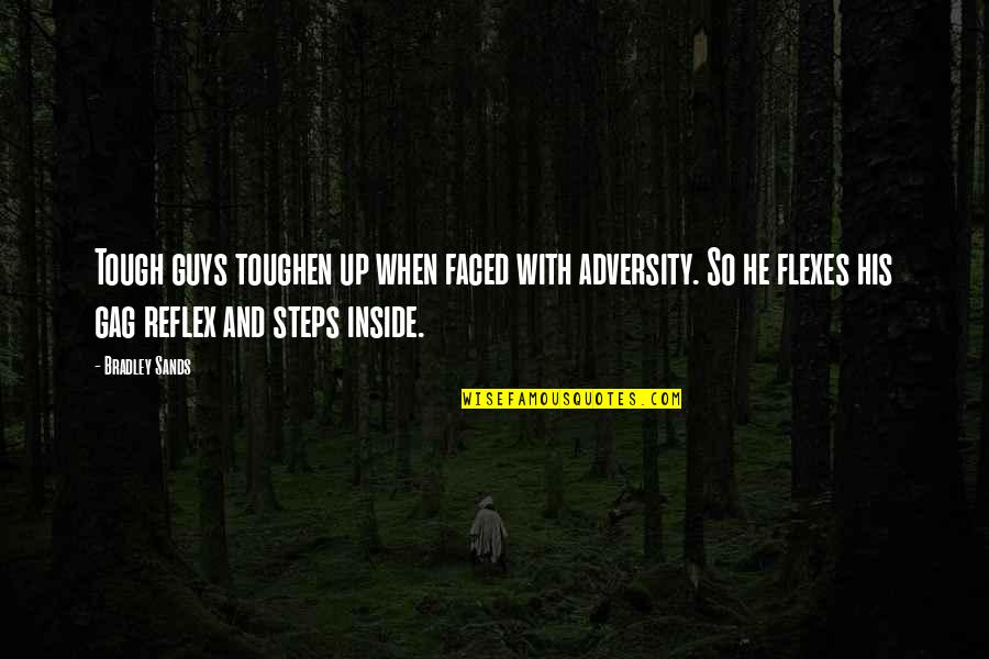 Toughen Quotes By Bradley Sands: Tough guys toughen up when faced with adversity. Toughen Quotes By Bradley Sands: Tough guys toughen up when faced with adversity.