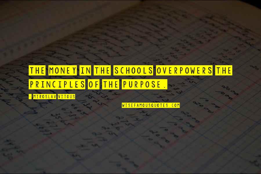 Toughened Flesh Quotes By Miroslav Vitous: The money in the schools overpowers the principles Toughened Flesh Quotes By Miroslav Vitous: The money in the schools overpowers the principles
