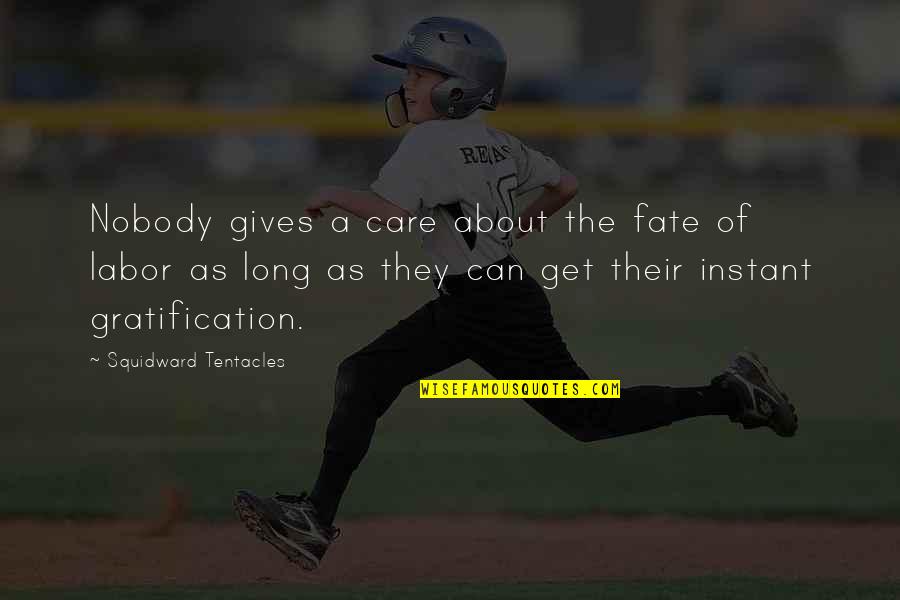 Toughened Flesh Quotes By Squidward Tentacles: Nobody gives a care about the fate of