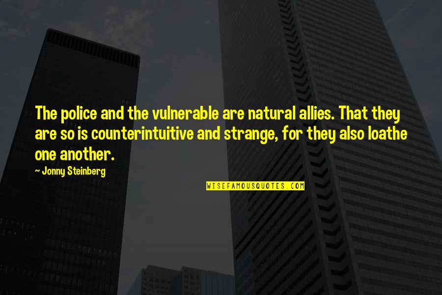 Toughened Glass Quotes By Jonny Steinberg: The police and the vulnerable are natural allies.