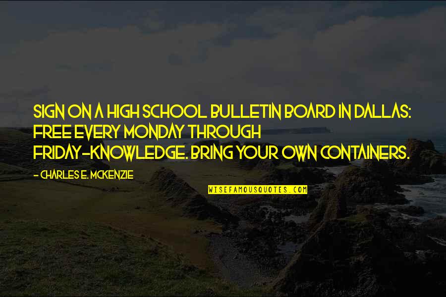 Toughened Quotes By Charles E. McKenzie: Sign on a High School bulletin board in