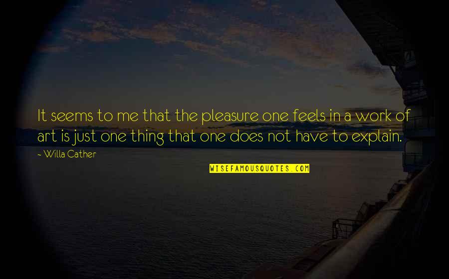 Toughened Quotes By Willa Cather: It seems to me that the pleasure one