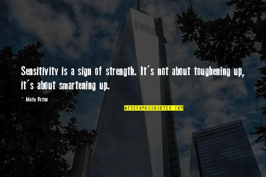 Toughening Quotes By Marie Forleo: Sensitivity is a sign of strength. It's not Toughening Quotes By Marie Forleo: Sensitivity is a sign of strength. It's not