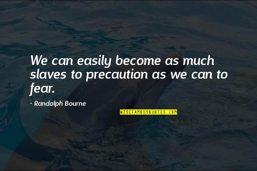 Toughening Quotes By Randolph Bourne: We can easily become as much slaves to Toughening Quotes By Randolph Bourne: We can easily become as much slaves to