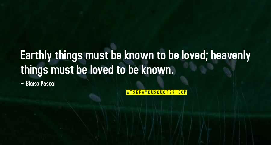 Toughens Up Crossword Quotes By Blaise Pascal: Earthly things must be known to be loved; Toughens Up Crossword Quotes By Blaise Pascal: Earthly things must be known to be loved;
