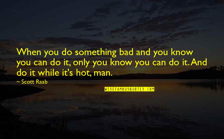 Tougher Synonym Quotes By Scott Raab: When you do something bad and you know