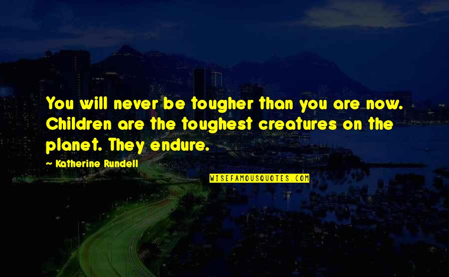 Tougher Than Quotes By Katherine Rundell: You will never be tougher than you are
